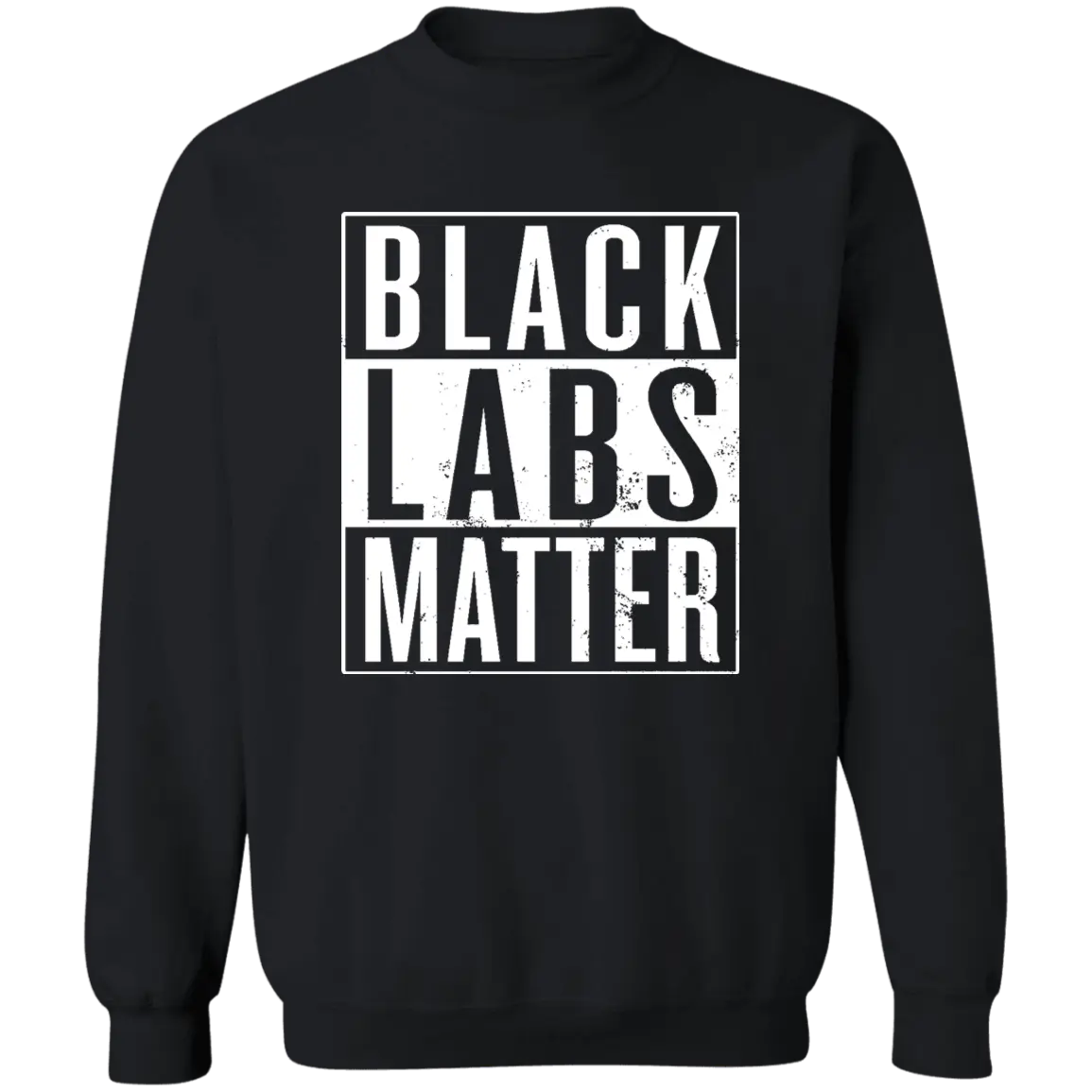 Black Labs Matter Crewneck Pullover Sweatshirt - Sweatshirts Black / S CustomCat Real Domain Streetwear