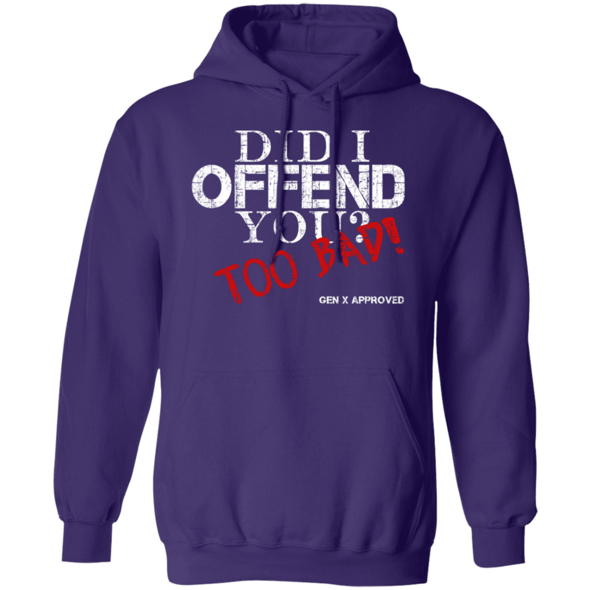Did I Offend You? Too Bad! GEN X APPROVED Pullover Hoodie - Sweatshirts Purple / M Real Domain Streetwear Real Domain Streetwear