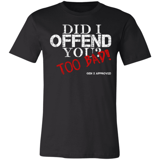 Did I Offend You? Too Bad! GEN X APPROVED Jersey Short-Sleeve T-Shirt - T-Shirts Black / M Real Domain Streetwear Real Domain Streetwear