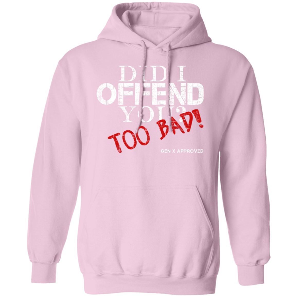 Did I Offend You? Too Bad! GEN X APPROVED Pullover Hoodie - Sweatshirts Light Pink / M Real Domain Streetwear Real Domain Streetwear