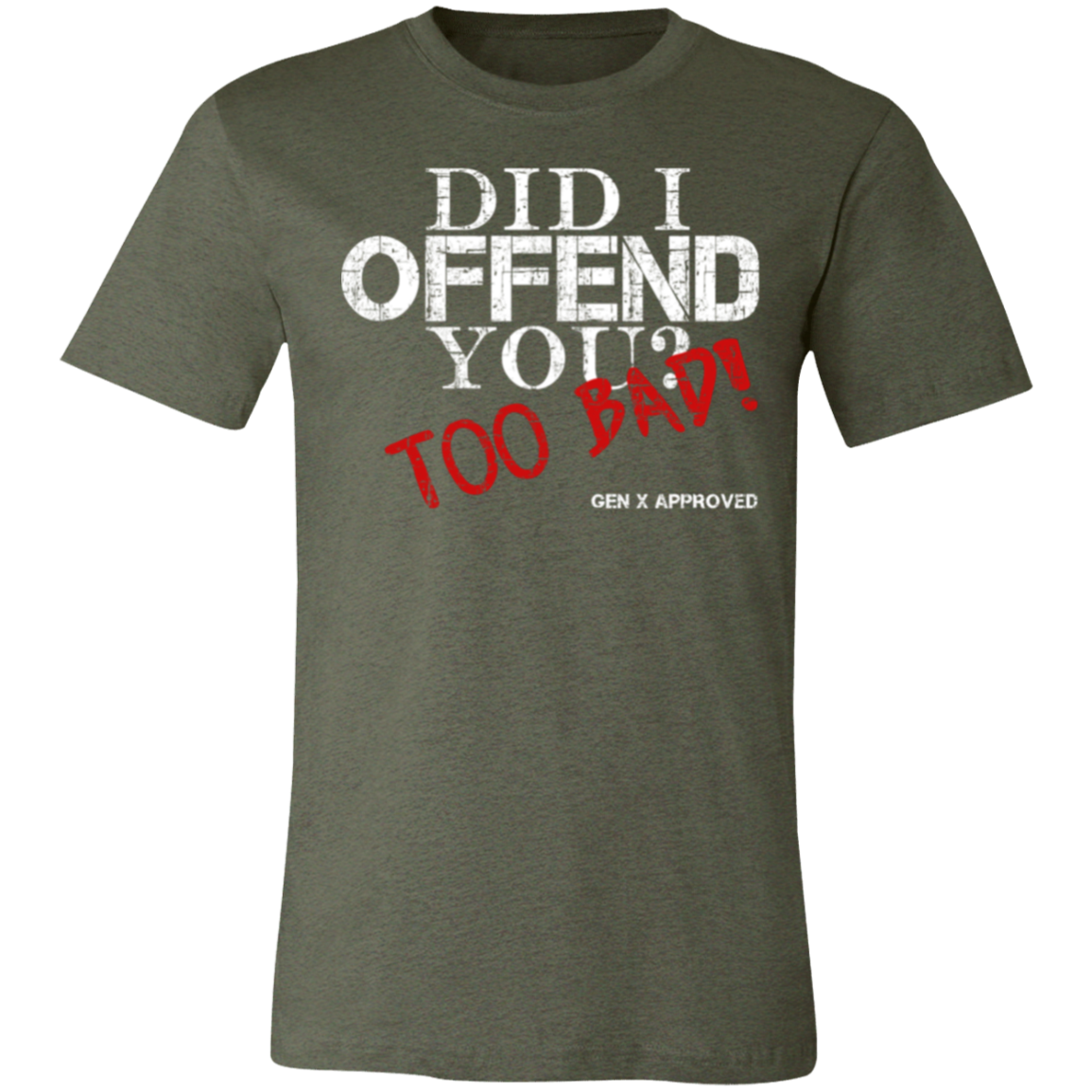 Did I Offend You? Too Bad! GEN X APPROVED Jersey Short-Sleeve T-Shirt - T-Shirts Heather Military Green / M Real Domain Streetwear Real Domain Streetwear