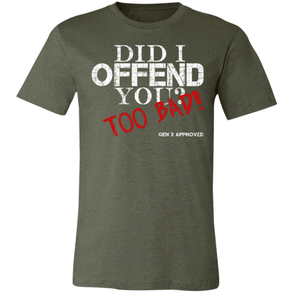 Did I Offend You? Too Bad! GEN X APPROVED Jersey Short-Sleeve T-Shirt - T-Shirts Heather Military Green / M Real Domain Streetwear Real Domain Streetwear