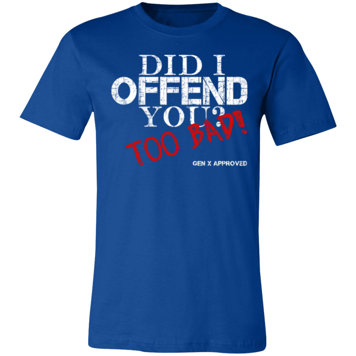 Did I Offend You? Too Bad! GEN X APPROVED Jersey Short-Sleeve T-Shirt - T-Shirts True Royal / M Real Domain Streetwear Real Domain Streetwear