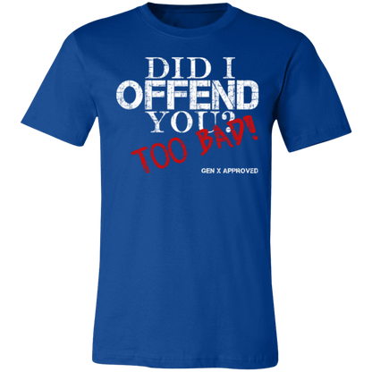 Did I Offend You? Too Bad! GEN X APPROVED Jersey Short-Sleeve T-Shirt - T-Shirts True Royal / M Real Domain Streetwear Real Domain Streetwear