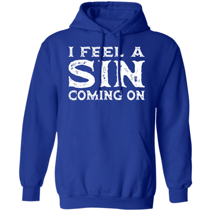 I Feel a SIN Coming On Pullover Hoodie