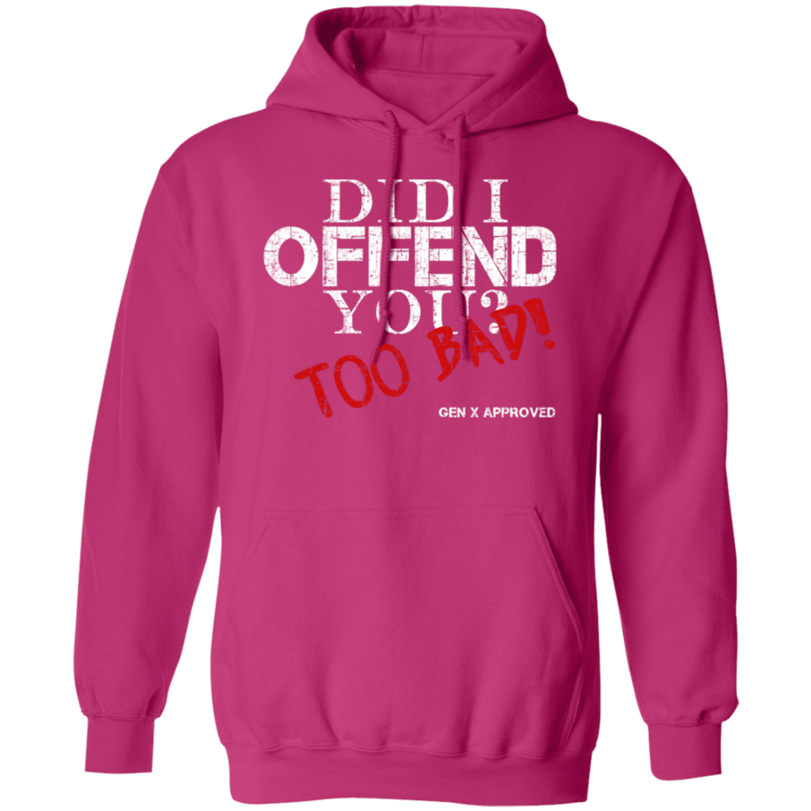 Did I Offend You? Too Bad! GEN X APPROVED Pullover Hoodie - Sweatshirts Heliconia / M Real Domain Streetwear Real Domain Streetwear