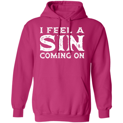 I Feel a SIN Coming On Pullover Hoodie