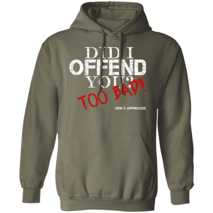 Did I Offend You? Too Bad! GEN X APPROVED Pullover Hoodie - Sweatshirts Military Green / M Real Domain Streetwear Real Domain Streetwear