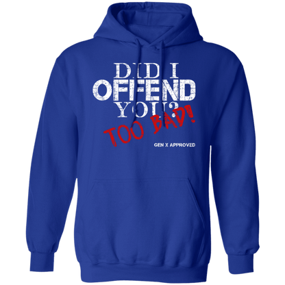 Did I Offend You? Too Bad! GEN X APPROVED Pullover Hoodie - Sweatshirts Royal / M Real Domain Streetwear Real Domain Streetwear